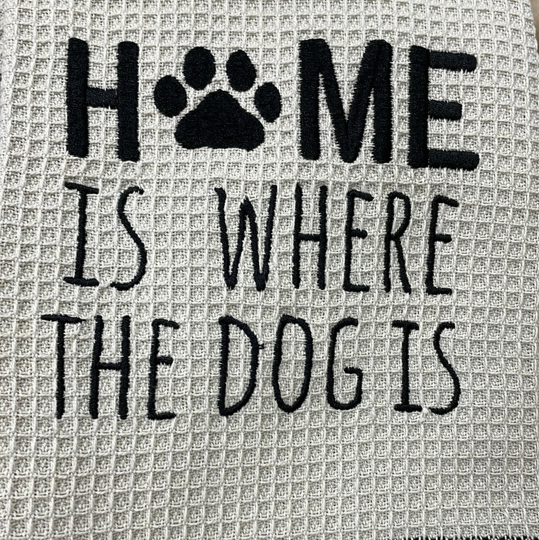 Home is Where Dog Is - tea towel